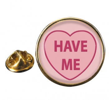Love Heart Have Me Round Pin Badge